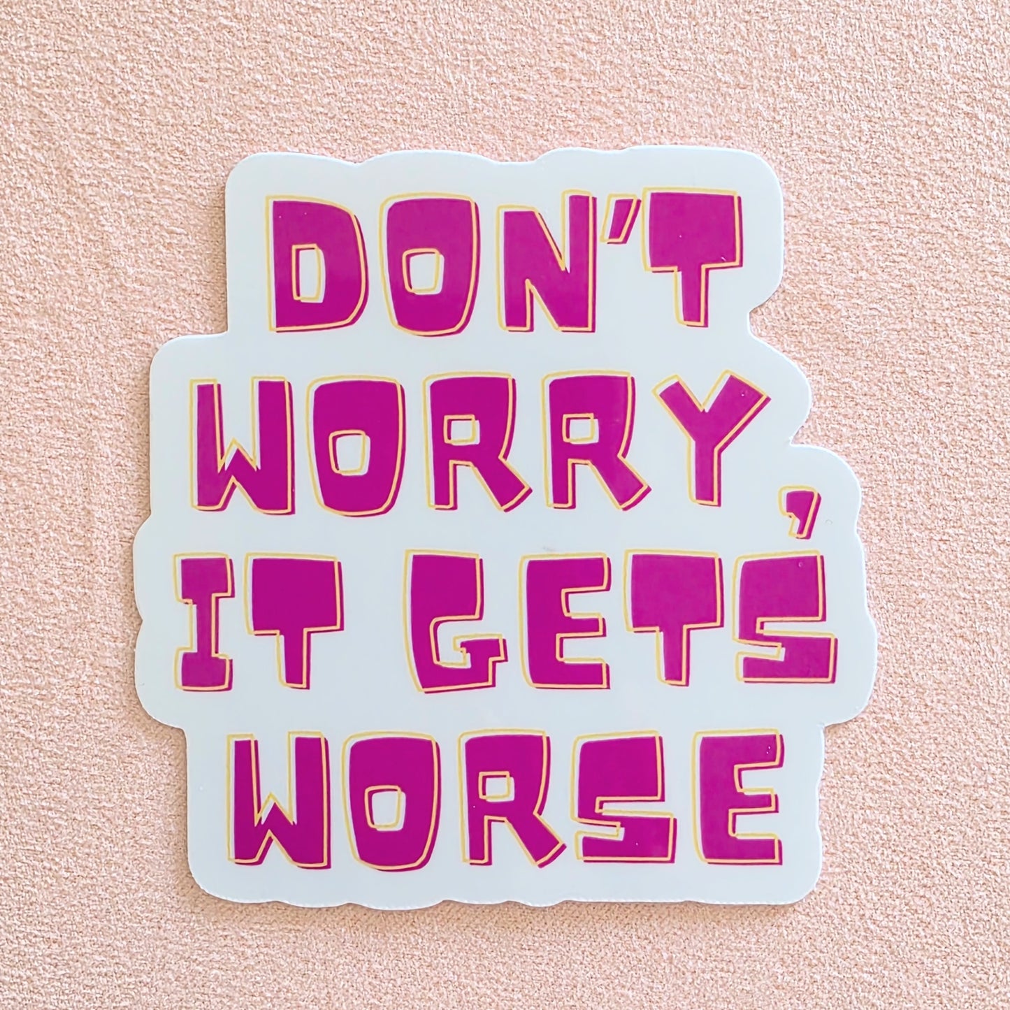 Don't Worry, It Gets Worse | Vinyl Sticker