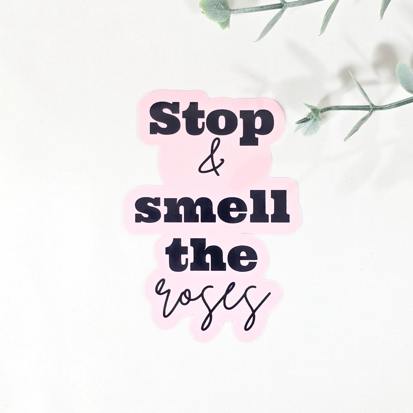 Stop & Smell the Roses | Vinyl Sticker