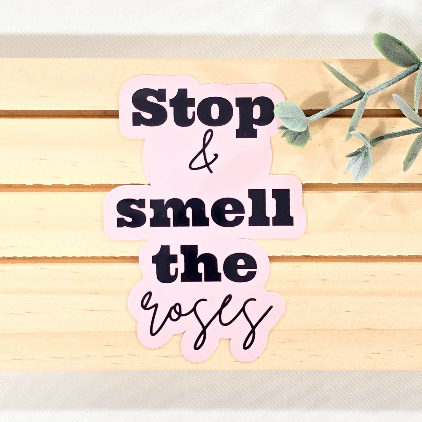 Stop & Smell the Roses | Vinyl Sticker