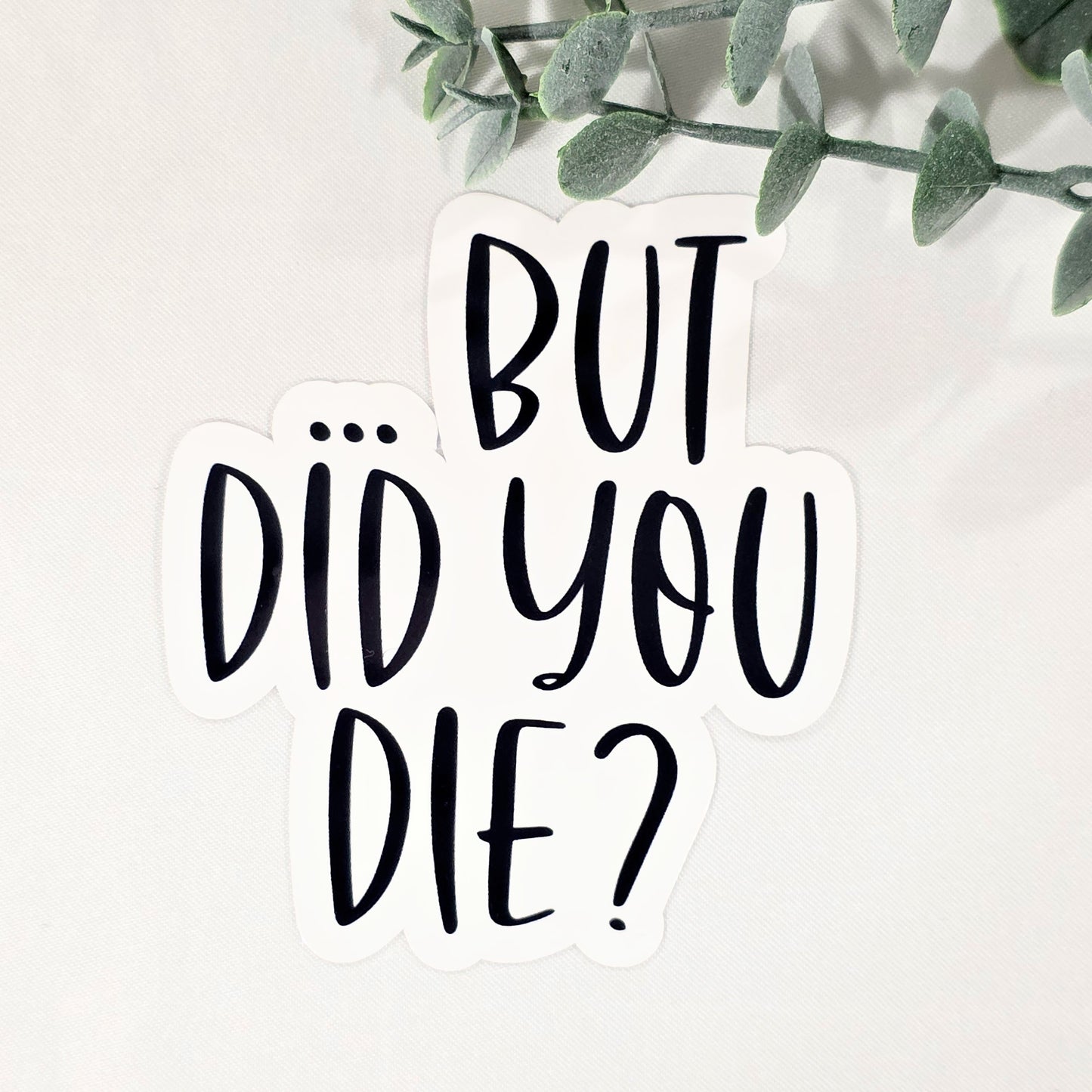 But Did You Die Vinyl Sticker