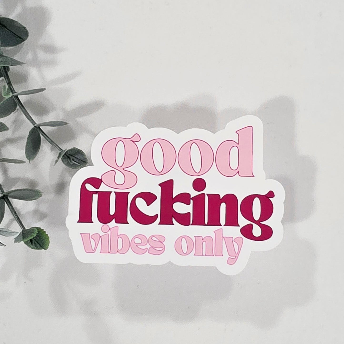 Good Fucking Vibes Only | Vinyl Sticker