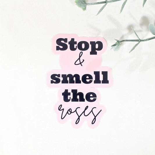 Stop & Smell the Roses | Vinyl Sticker