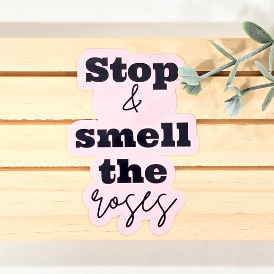 Stop & Smell the Roses | Vinyl Sticker