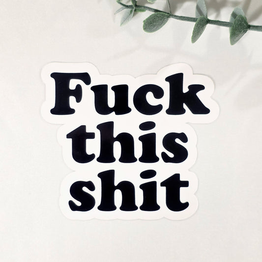 Fuck this shit Vinyl Sticker