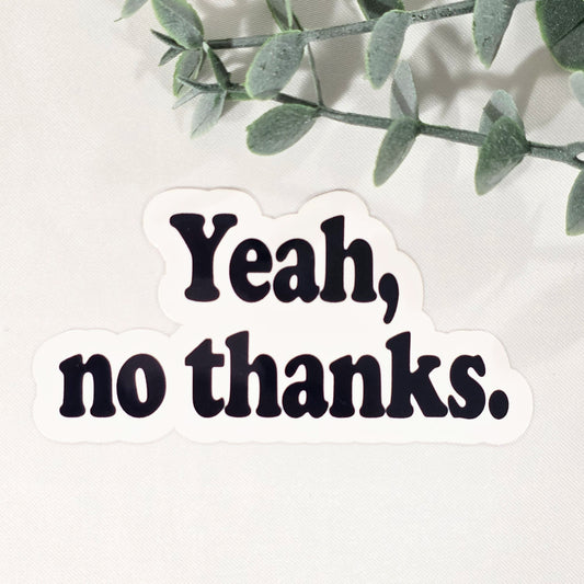 Yeah, no thanks Vinyl Sticker