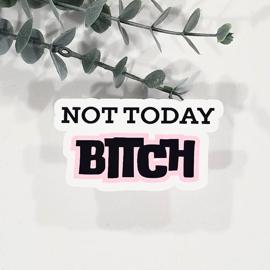 Not Today Bitch | Vinyl Sticker