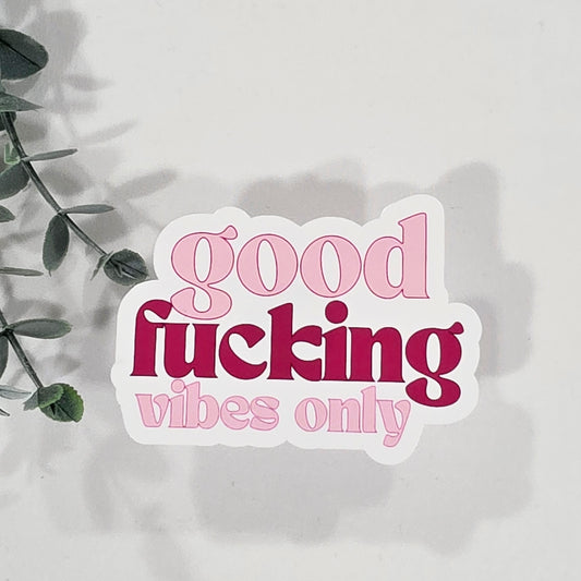 Good Fucking Vibes Only | Vinyl Sticker
