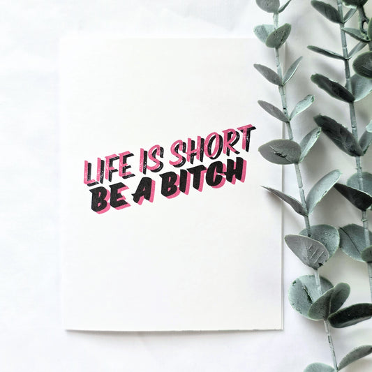 Life Is Short Be a Bitch Funny Greeting Card