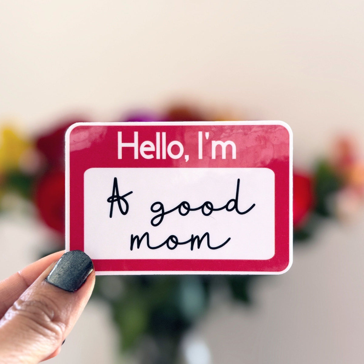 Hello, I'm A Good Mom Vinyl Sticker