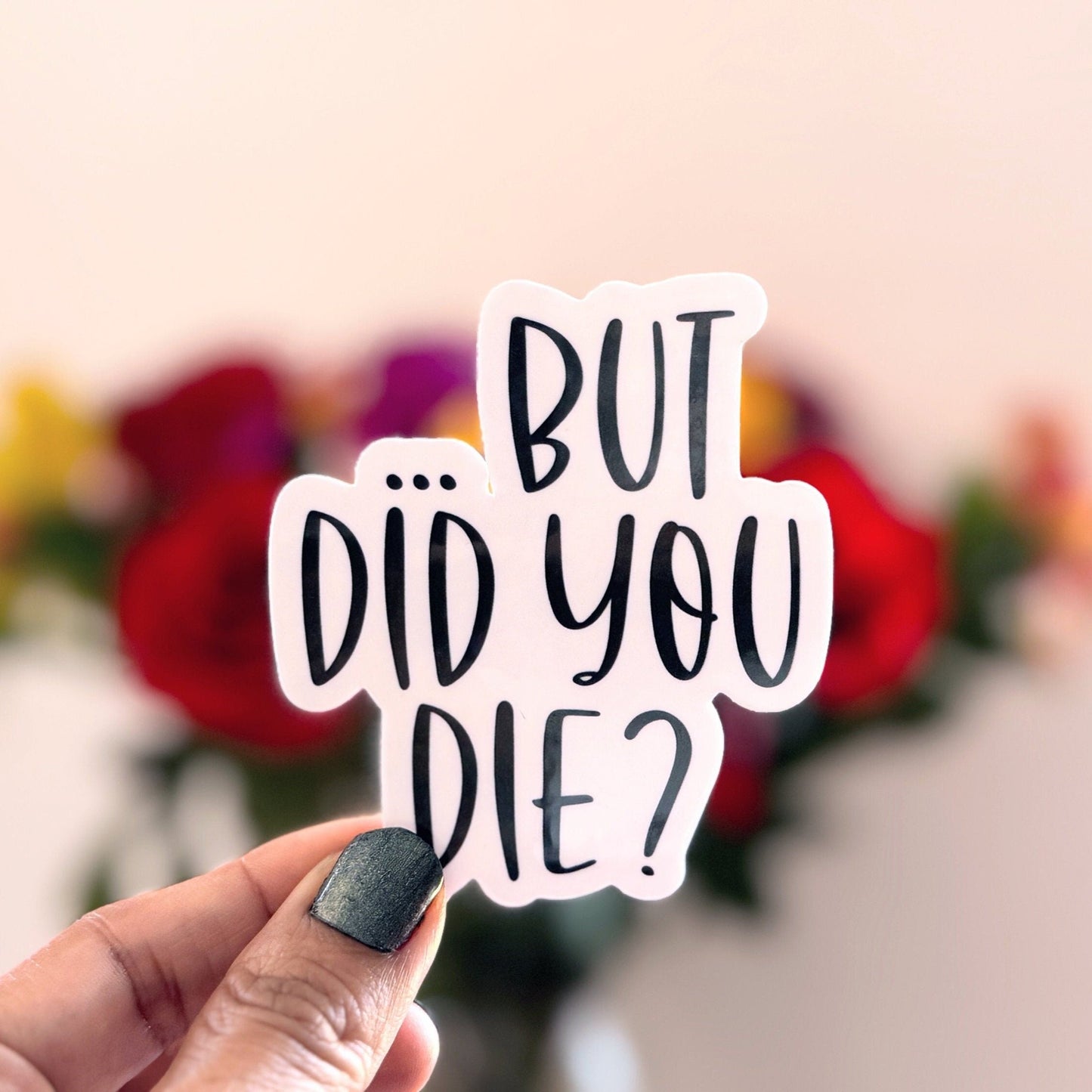 But Did You Die Vinyl Sticker