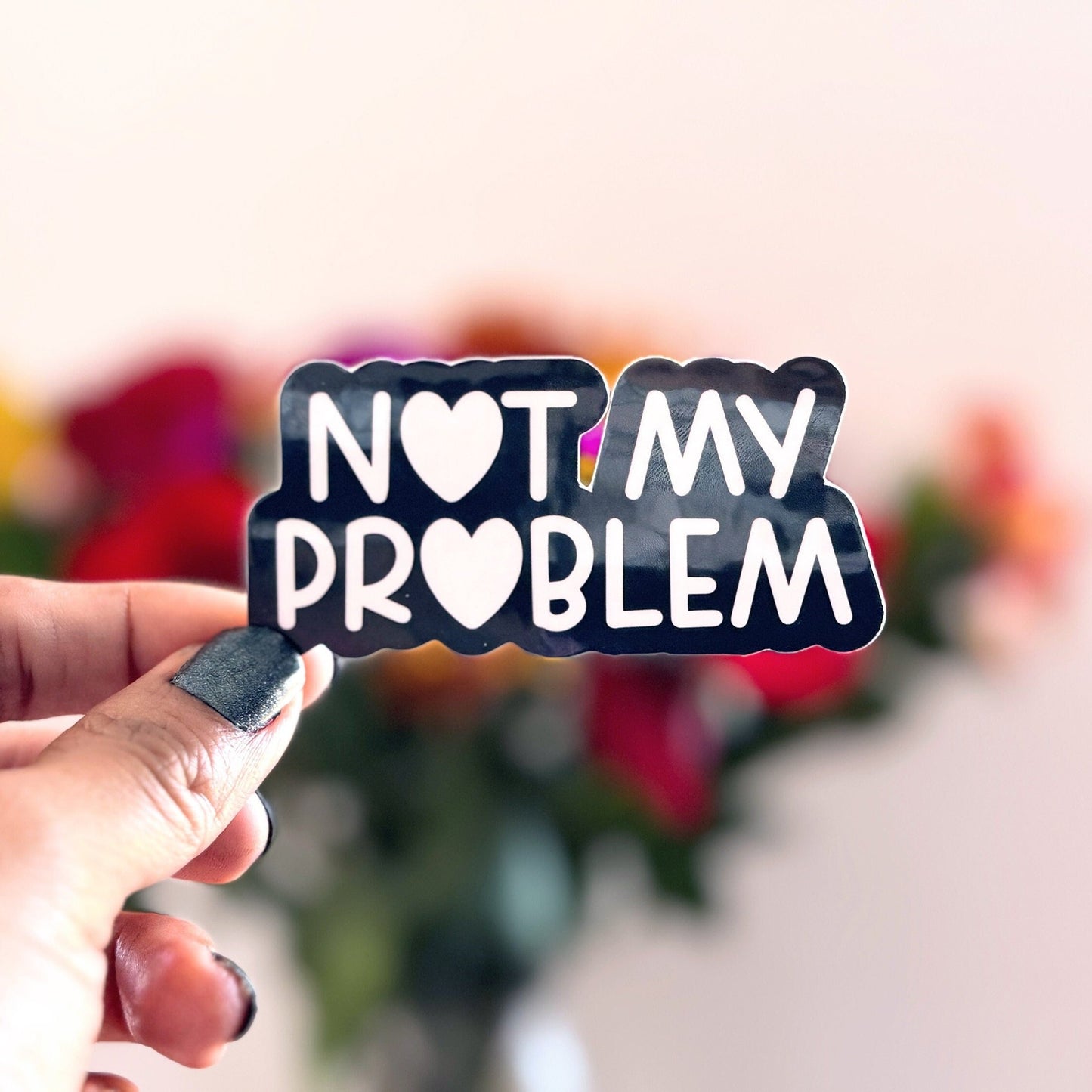 Not My Problem Vinyl Sticker