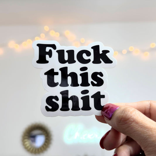 Fuck this shit Vinyl Sticker