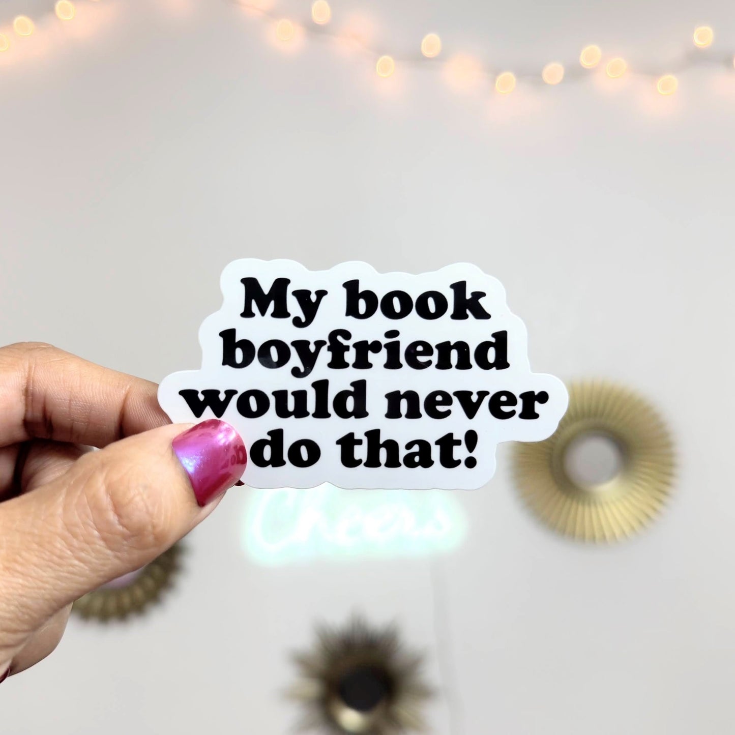 My book boyfriend would never Vinyl Sticker