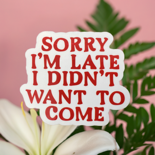 Sorry I'm Late Vinyl Sticker