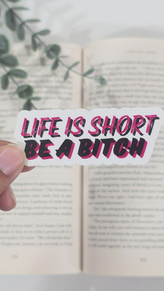 Life is Short, Be a Bitch | Vinyl Sticker